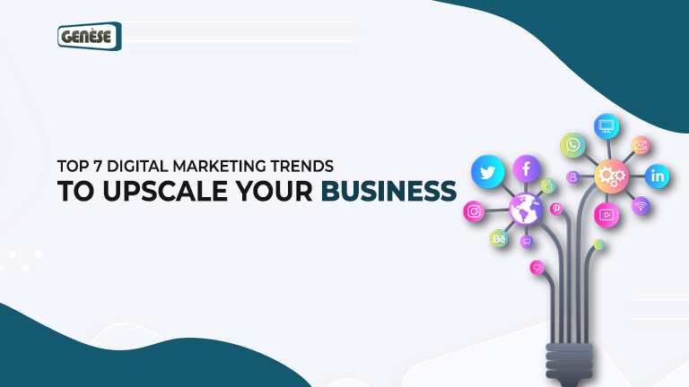 Top 7 Digital Marketing Trends To Upscale Your Business