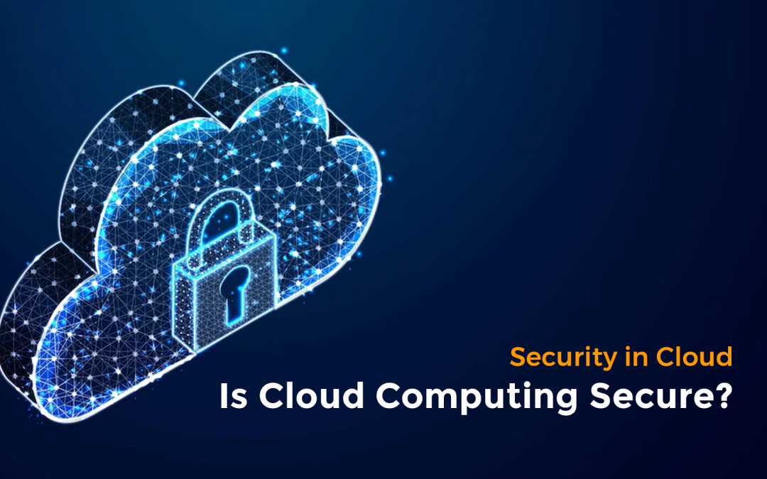 Security in Cloud: Is Cloud Computing Secure?