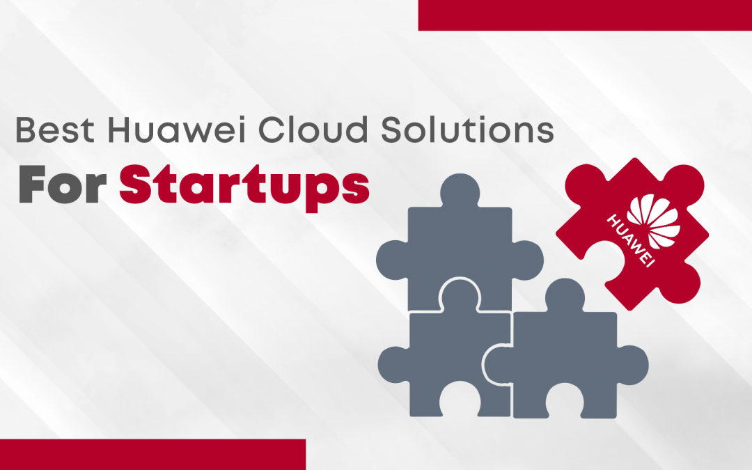 Best Huawei Cloud Solutions for Startups