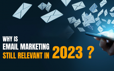 Why Is Email Marketing Still Relevant in 2023?