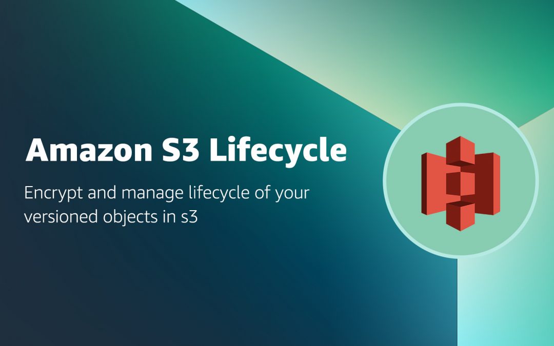 Encrypt and manage lifecycle of your versioned objects in s3